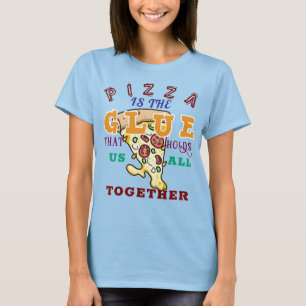 Pizza ist der Kleber, der uns alle zusammenhält T-Shirt