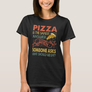Pizza ist die sicherste Antwort, wenn jemand fragt T-Shirt