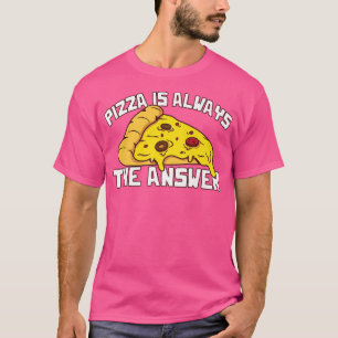 Pizza ist immer die Antwort Feinschmecker Food Lov T-Shirt