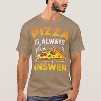 Pizza ist immer die Antwort Italienische Pizza Lie T-Shirt