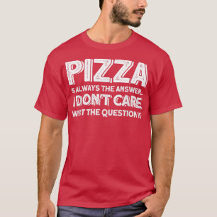 Pizza ist immer die Antwort Pizza Lover T - Shirt
