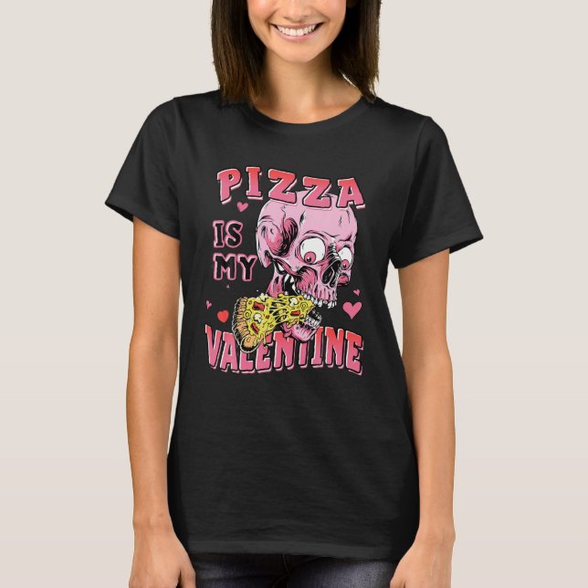 Pizza ist meine Valentine Skull Funny Lover Pizza T-Shirt (Vorderseite)
