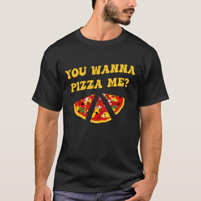Pizza Joke Sie wollen Pizza Me? T-Shirt (Vorderseite)