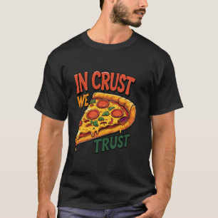 Pizza Lovers Fun Pub 'In Crust We Trust' Funny Che T-Shirt