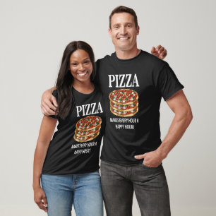 Pizza macht jede Stunde eine glückliche Stunde Piz T-Shirt