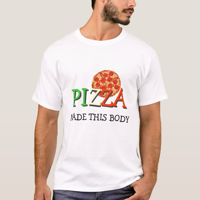 Pizza machte diesen Körper T-Shirt (Vorderseite)