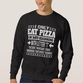Pizza Only On Days Beginning With Letter Sweatshirt