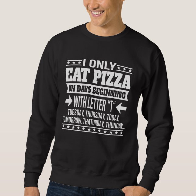 Pizza Only On Days Beginning With Letter Sweatshirt (Vorderseite)