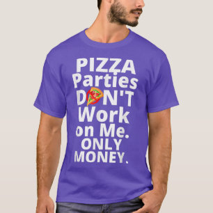 Pizza-Partys arbeiten nicht nur mit mir, sondern m T-Shirt