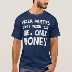 Pizza-Partys, Geld-Pizza-Partys funktionieren nich T-Shirt