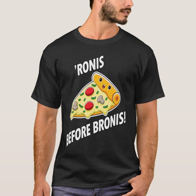 Pizza Pepperonis "Ronis Before Bronis of Pizzas T-Shirt (Vorderseite)