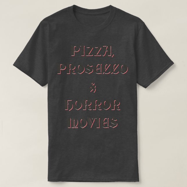 Pizza, Prosecco, & Horror Movies  T-Shirt (Design vorne)