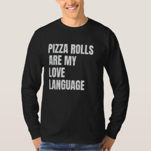 Pizza Rolls sind meine Liebe, die Sprache des sonn T-Shirt