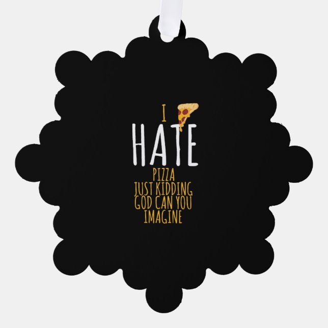 Pizza T Shirt - Ich hasse Pizza, ich kidde einfach Ornament Karte (Vorderseite)