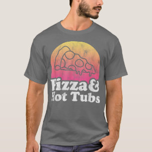 Pizza und Hot Tubs oder Hot Tube T-Shirt