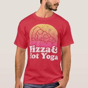 Pizza und Hot Yoga T-Shirt