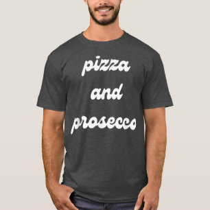 Pizza und Prosecco Funny Food and Booze Cocktails T-Shirt
