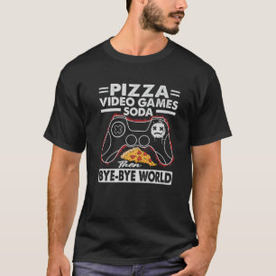 Pizza Video Games Soda dann Bye-Bye World T-Shirt