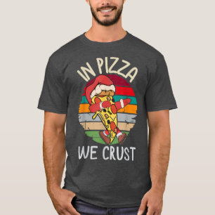 Pizza Weihnachtsgebäck Pizza Pizzas wir Cr T-Shirt