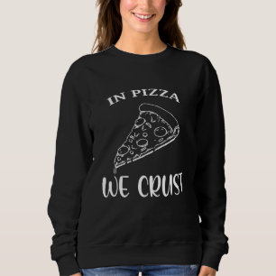 Pizza Wir Crust Pizza Pizza Sweatshirt
