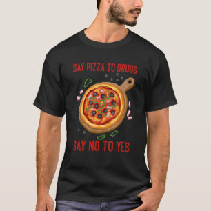 Pizza zu Drogen sagen Nein zu Ja Pie Drug Awarene T-Shirt