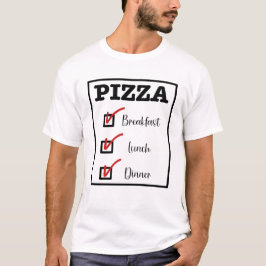Pizza zum Frühstück Mittag- und Abendessen T-Shirt