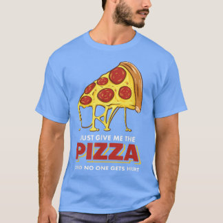 Pizzageschenke, gib mir einfach die Pizza und niem T-Shirt