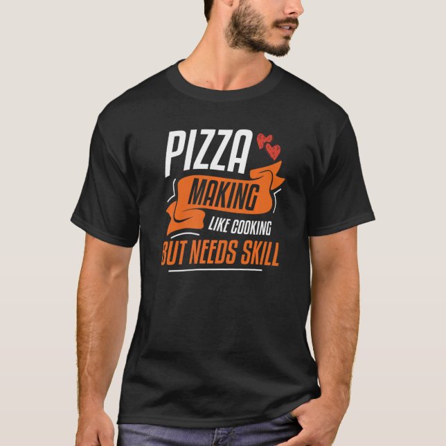 Pizzas machen wie kochen, aber Geschicklichkeit br T-Shirt (Vorderseite)