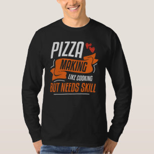 Pizzas machen wie kochen, aber Geschicklichkeit br T-Shirt