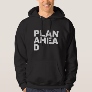 Plan Ahea D Hoodie