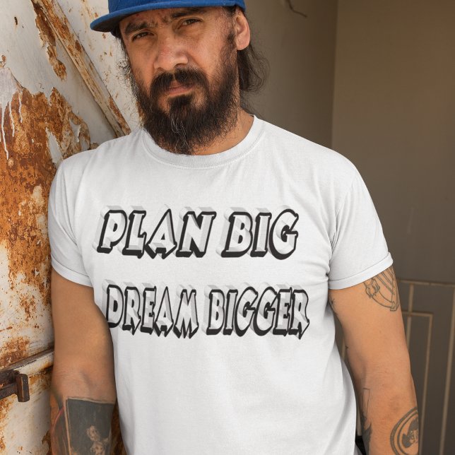 Plan Big Dream Bigger Motivierend Zitat T-Shirt (Von Creator hochgeladen)