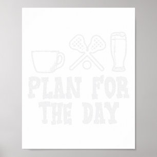 Plan für den Tag Kaffee Lacrosse Bier Lax trinken Poster