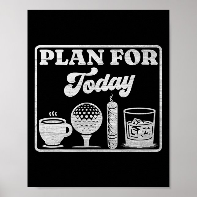 Plan für heute Kaffee Golf Whisky Scotch Zigarre L Poster (Vorne)