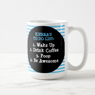 Plan für heute: Weck auf, trinke Kaffee, Kack Kaffeetasse