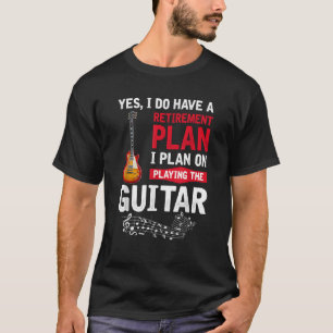 Plan spielen die Gitarre Ja Ich habe eine Rente T-Shirt