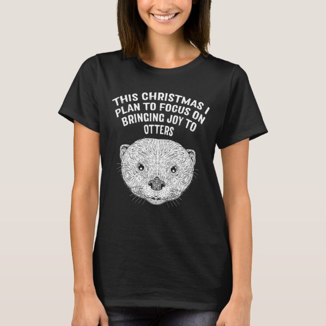 Plan to Focus Bringing Joy Otter  Christmas Sea Ot T-Shirt (Vorderseite)