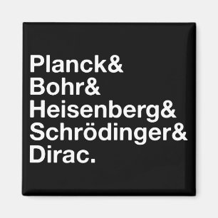 Planck & Bohr & Heisenberg & Schrödinger & Dirac Magnet