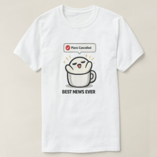 Pläne abgesagt - beste Nachrichten überhaupt - Süß T-Shirt