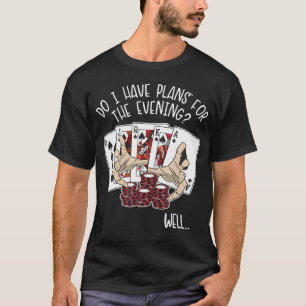 Pläne für die abendlichen Pokerhände Texas Holdem T-Shirt