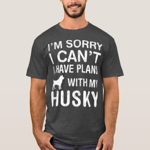 Pläne mit meinem Husky Hund Funny Pet Lover Puppy  T-Shirt
