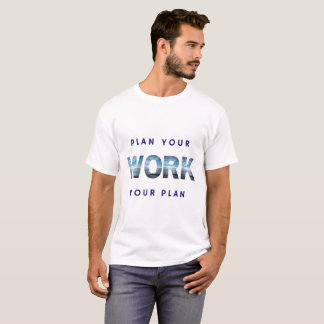 Planen Sie Ihre Arbeit, bearbeiten Sie Ihren Plan T-Shirt