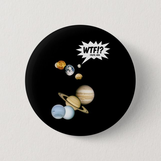 Planet Pluto WTF!? Funny Science Geek Astronomie Button (Vorderseite)
