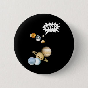 Planet Pluto WTF!? Funny Science Geek Astronomie Button