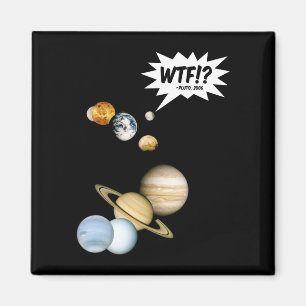 Planet Pluto WTF!? Funny Science Geek Astronomie Magnet