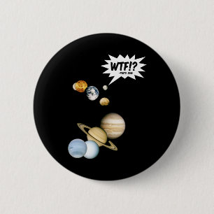 Planet Pluto WTF!? Lustiger Science-Geek-Astronomi Button