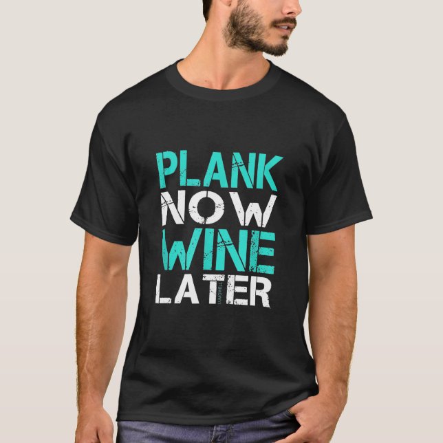 Plank Now Wine Spätere Fitness Gym T-Shirt (Vorderseite)