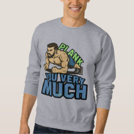 Plank You Very Much - Gym Humor Funny Workout Meme Sweatshirt