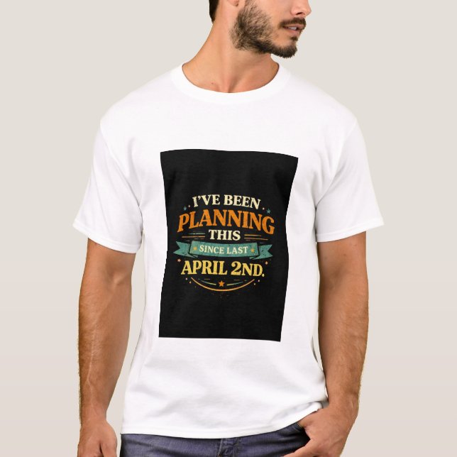 Planned Since April 2 Funny Prank Tee (Vorderseite)