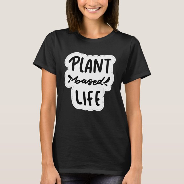 Plant Based Life Vegan Vegetarian T-Shirt (Vorderseite)