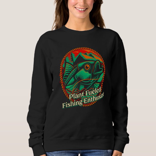 Plant Fueled Fishing Enthusiast Lifestyle Hunting  Sweatshirt (Vorderseite)